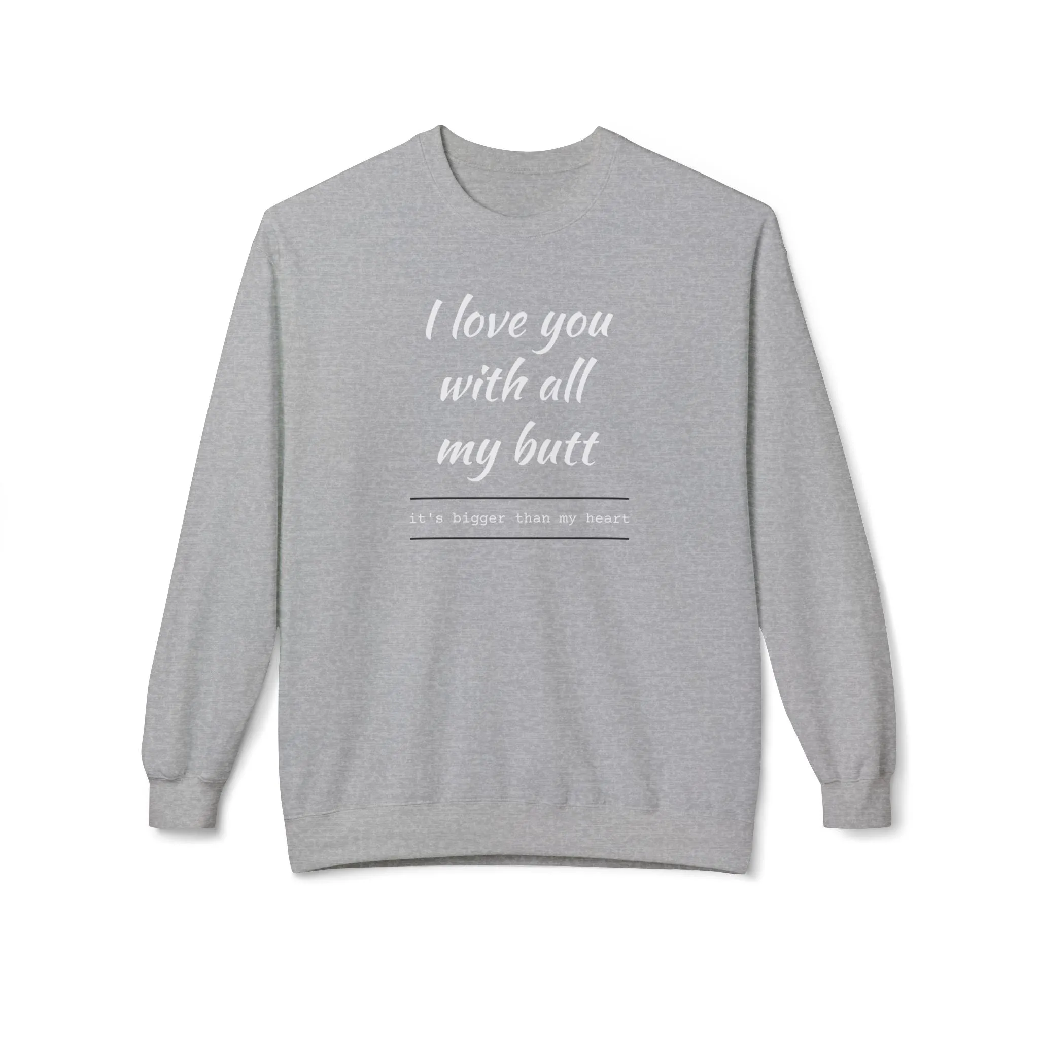 I Love You With All My Butt Sweatshirt – Funny Unisex Fleece Crewneck