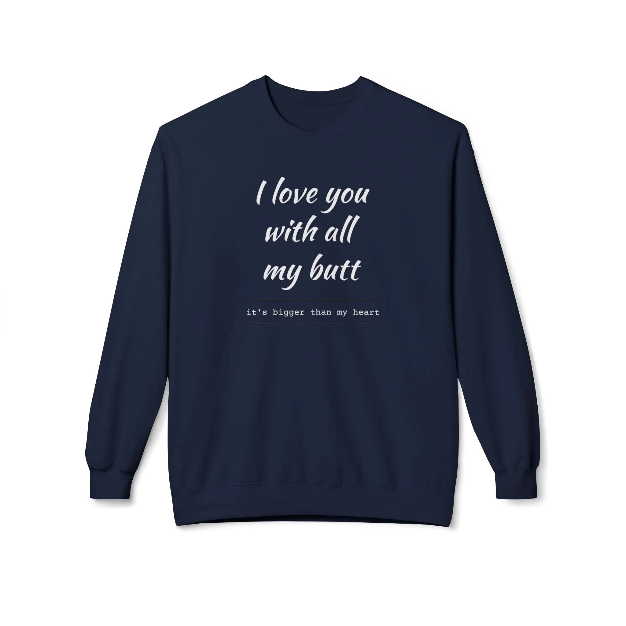 I Love You With All My Butt Sweatshirt – Funny Unisex Fleece Crewneck
