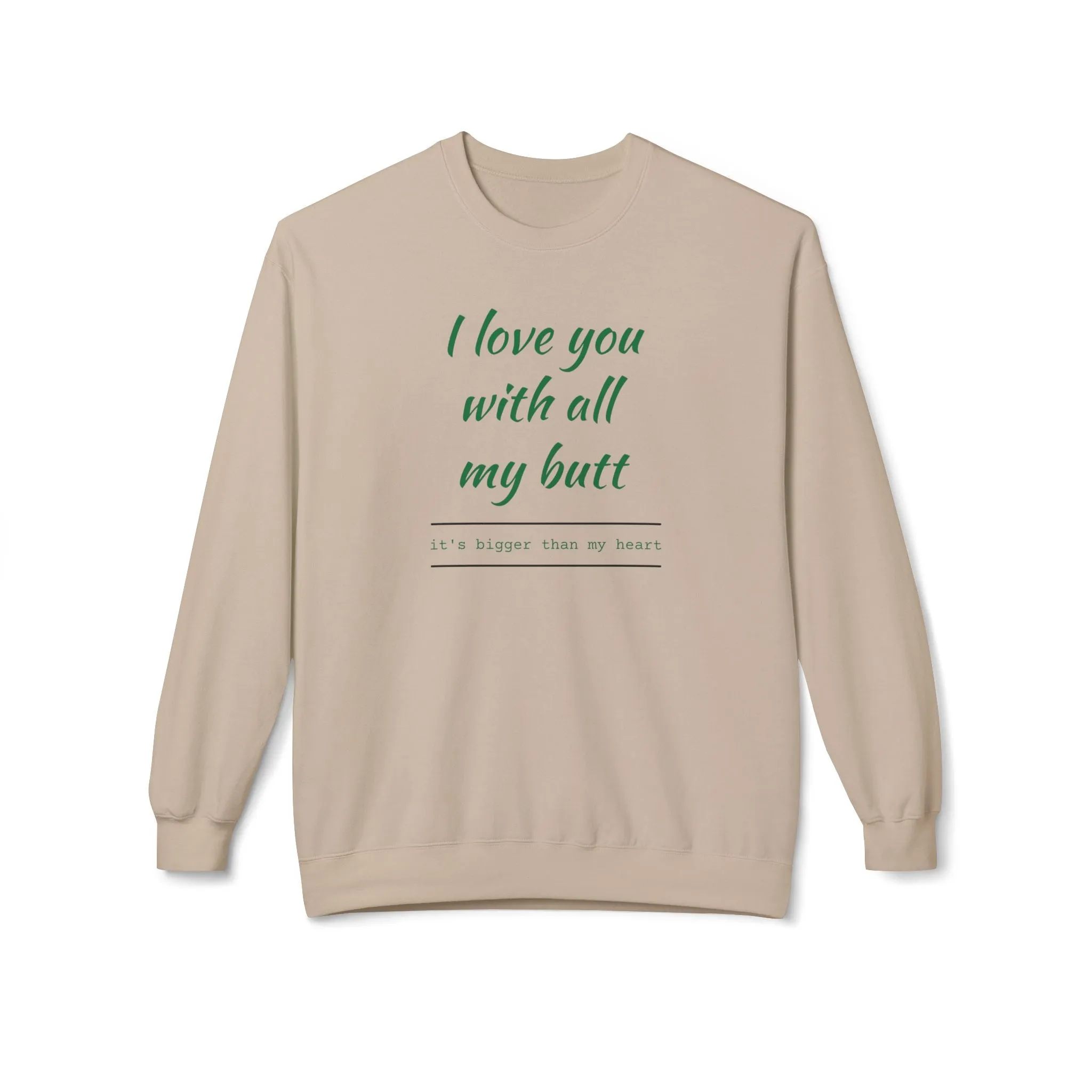 I Love You With All My Butt Sweatshirt – Funny Unisex Fleece Crewneck