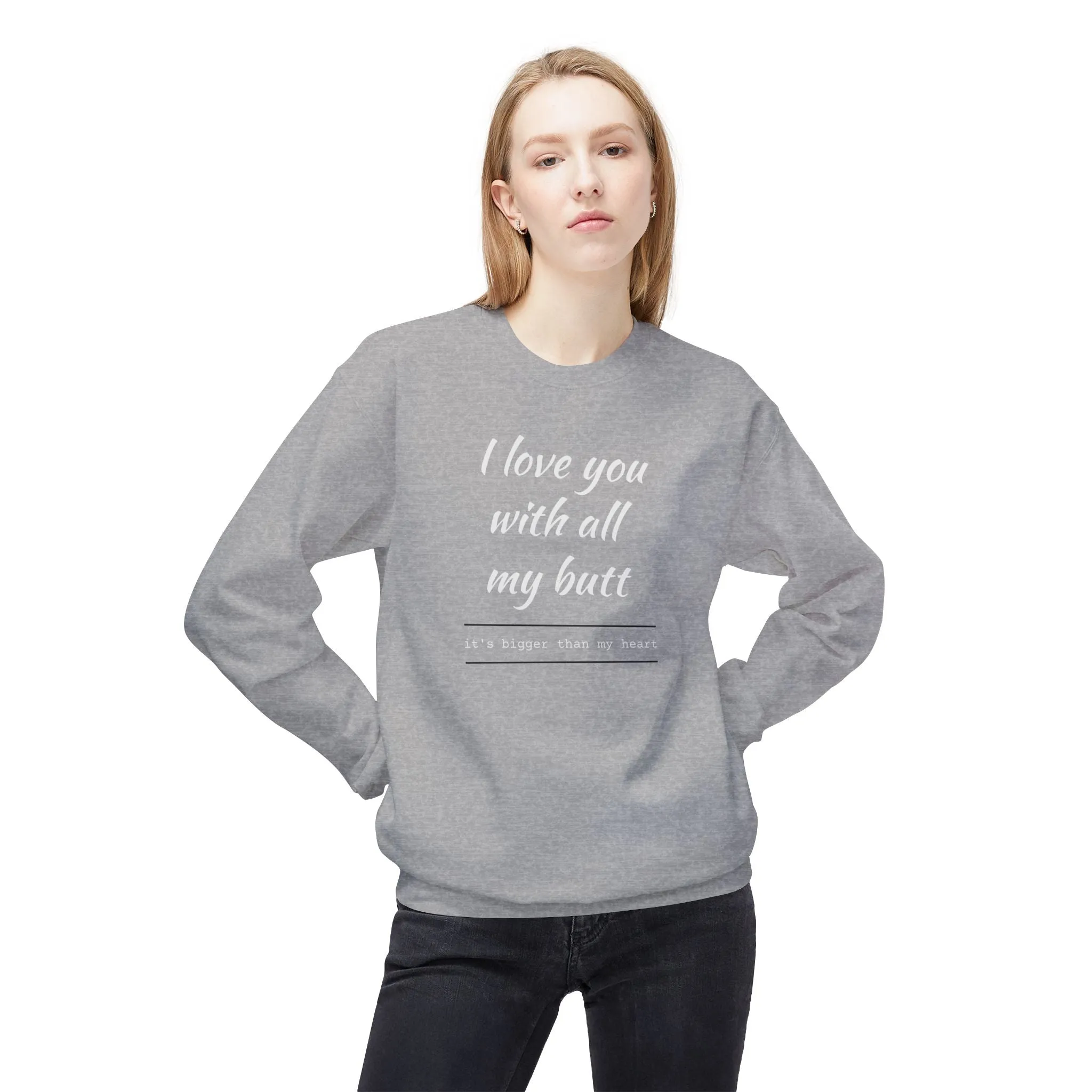 I Love You With All My Butt Sweatshirt – Funny Unisex Fleece Crewneck