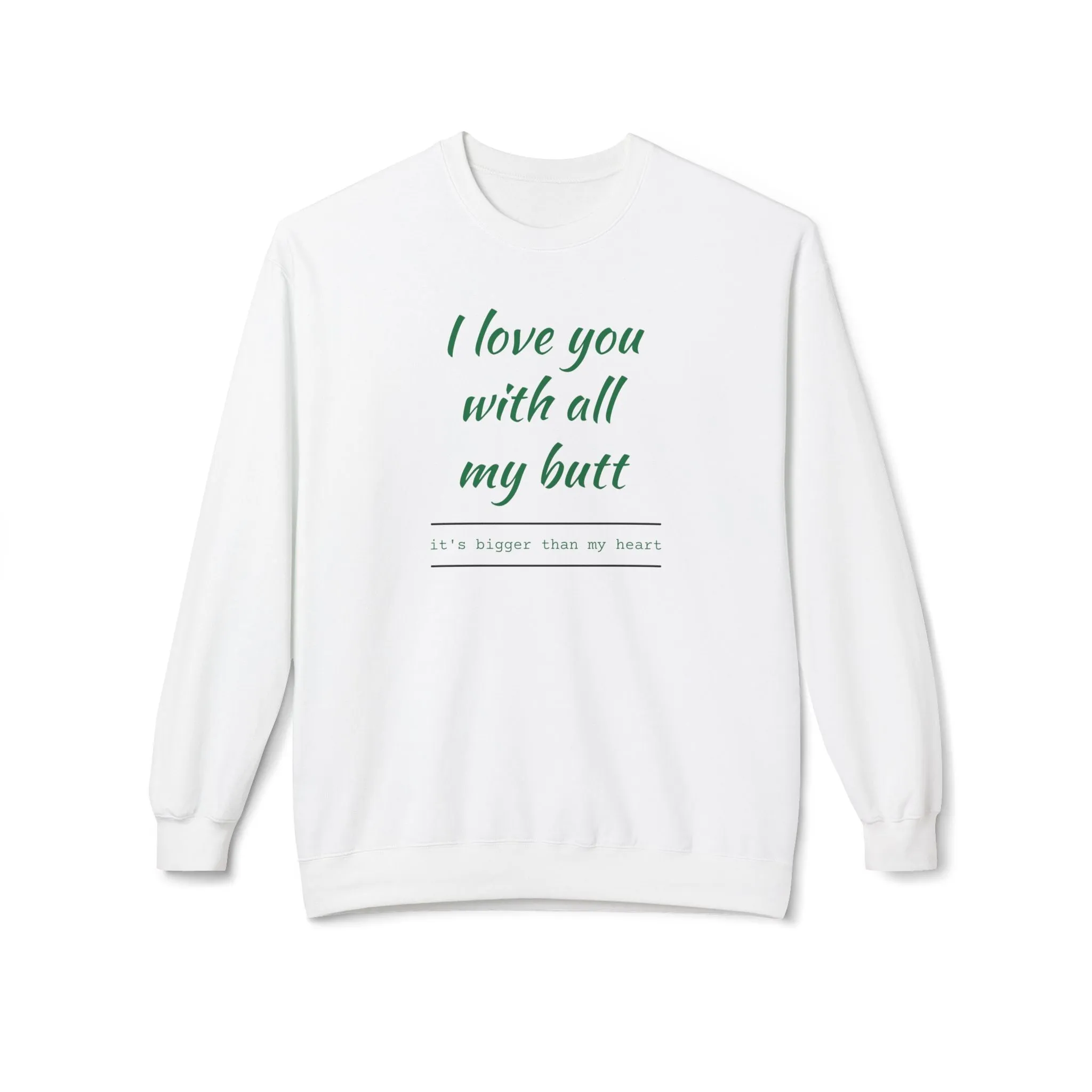 I Love You With All My Butt Sweatshirt – Funny Unisex Fleece Crewneck
