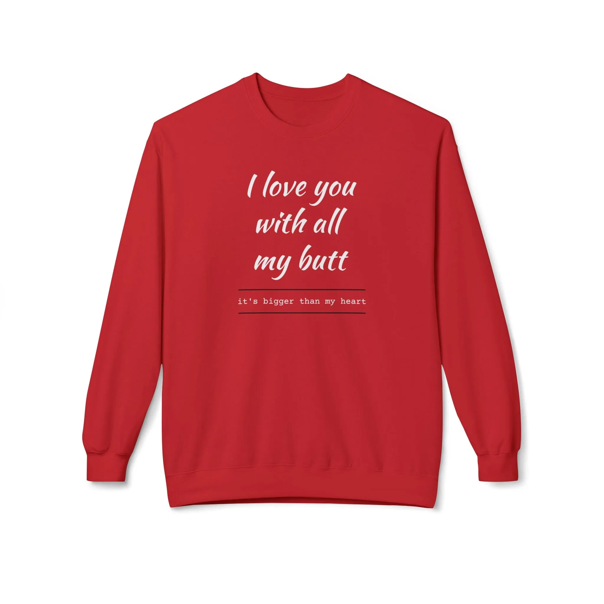 I Love You With All My Butt Sweatshirt – Funny Unisex Fleece Crewneck